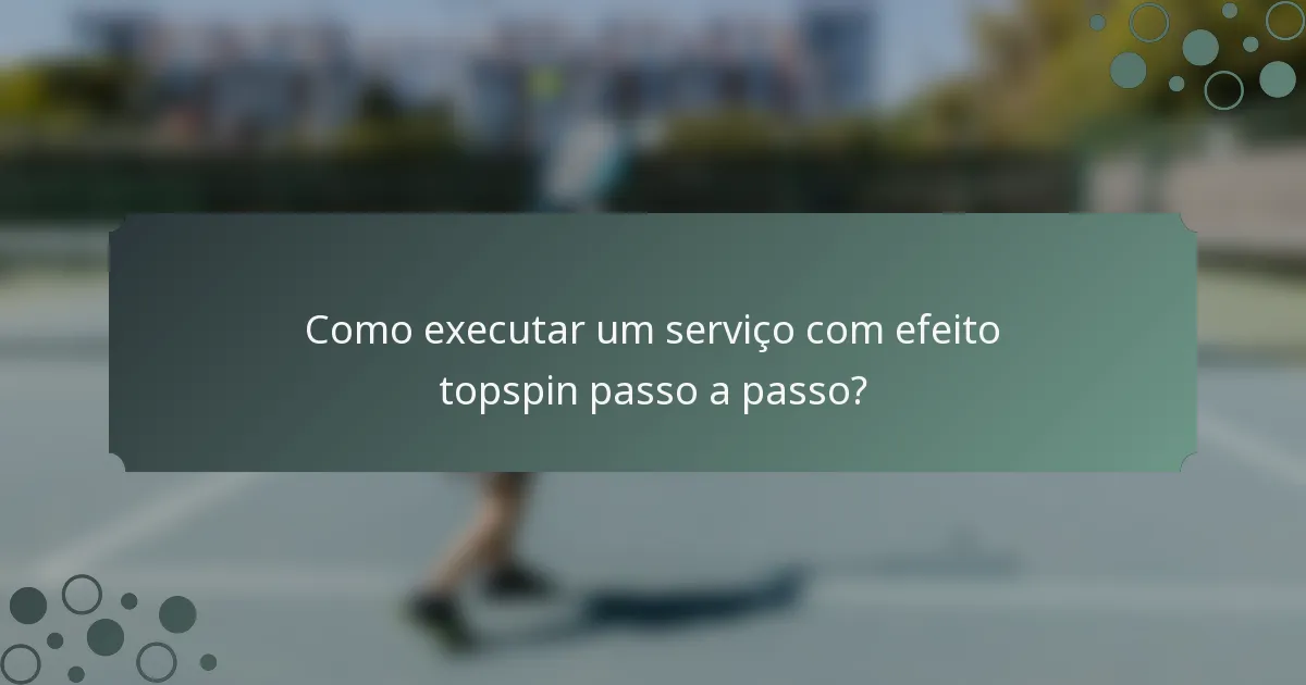Como executar um serviço com efeito topspin passo a passo?