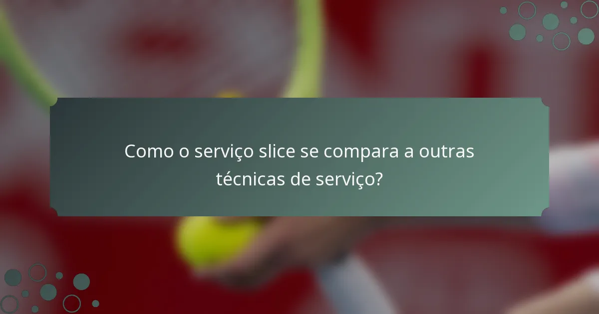 Como o serviço slice se compara a outras técnicas de serviço?
