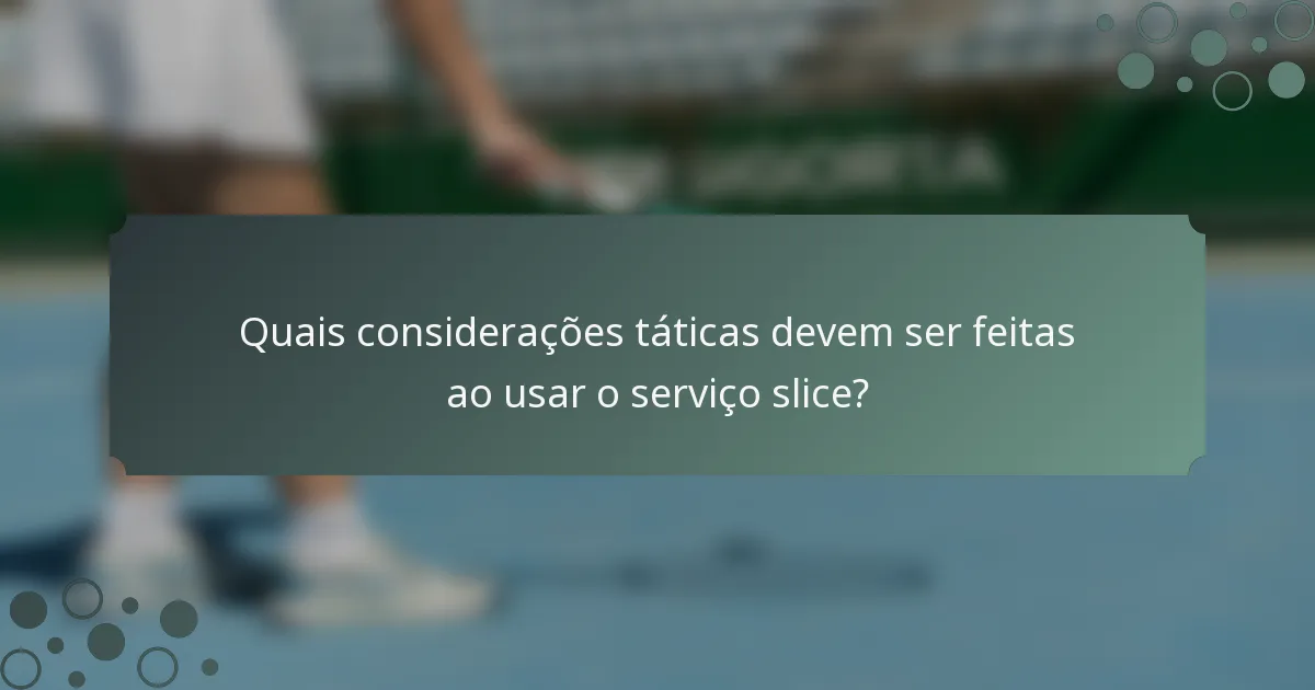 Quais considerações táticas devem ser feitas ao usar o serviço slice?