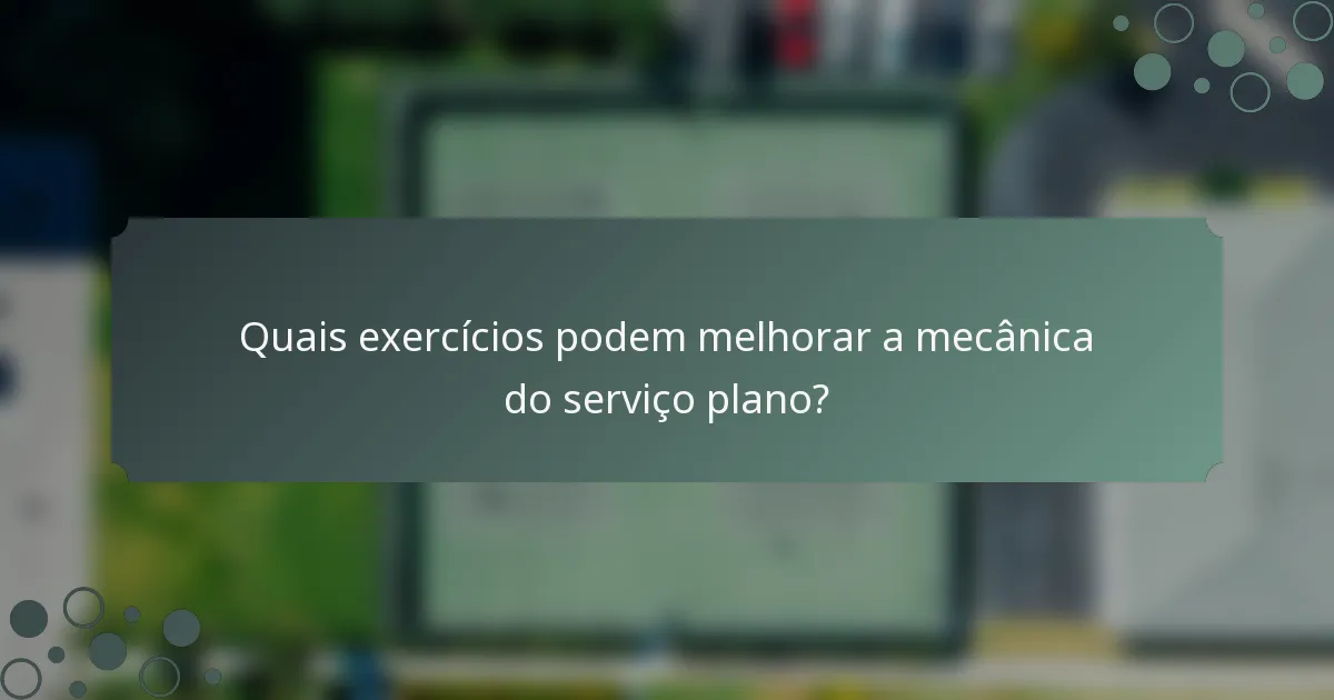 Quais exercícios podem melhorar a mecânica do serviço plano?