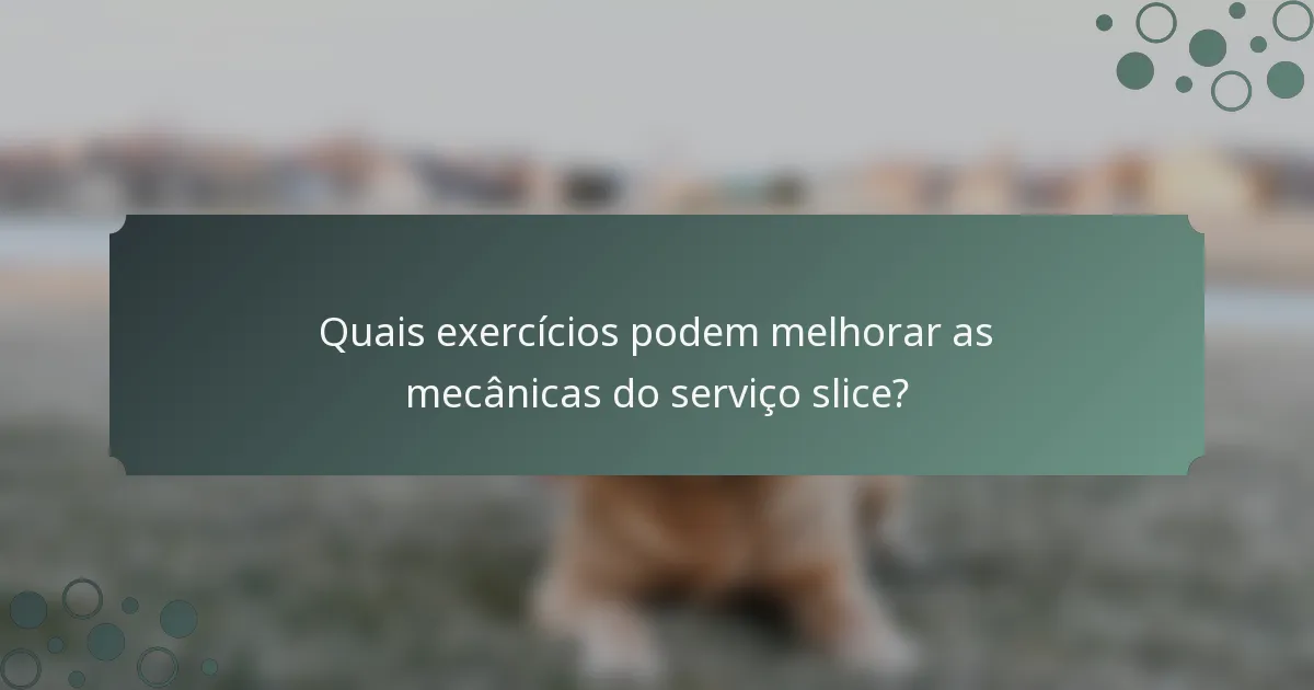 Quais exercícios podem melhorar as mecânicas do serviço slice?