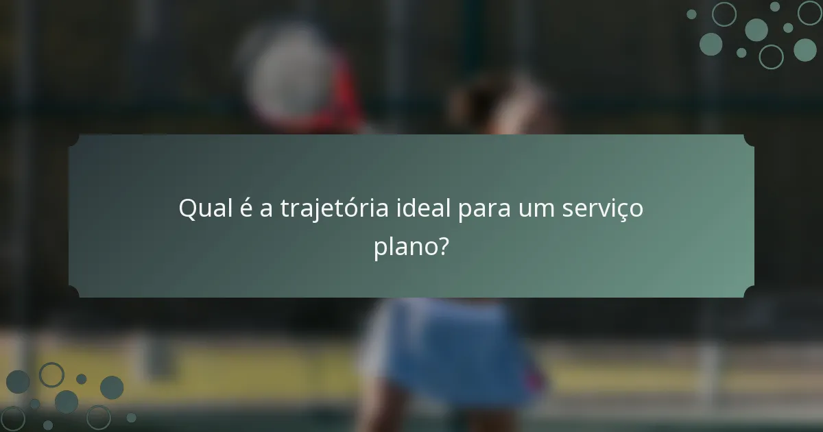 Qual é a trajetória ideal para um serviço plano?